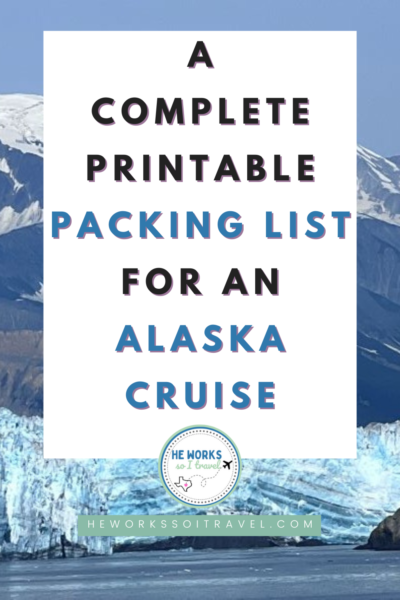 a complete printable packing list for an alaska cruise he works so i travel